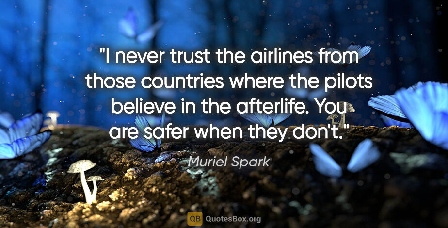 Muriel Spark quote: "I never trust the airlines from those countries where the..."