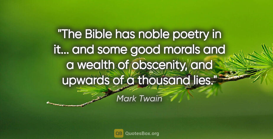Mark Twain quote: "The Bible has noble poetry in it... and some good morals and a..."