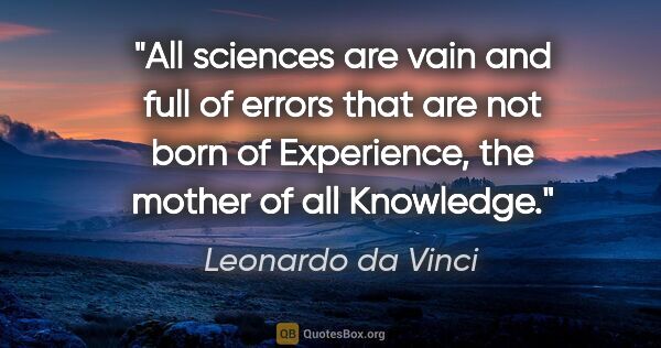 Leonardo da Vinci quote: "All sciences are vain and full of errors that are not born of..."