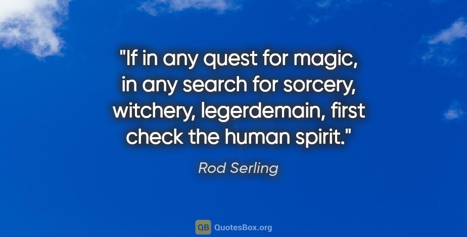 Rod Serling quote: "If in any quest for magic, in any search for sorcery,..."
