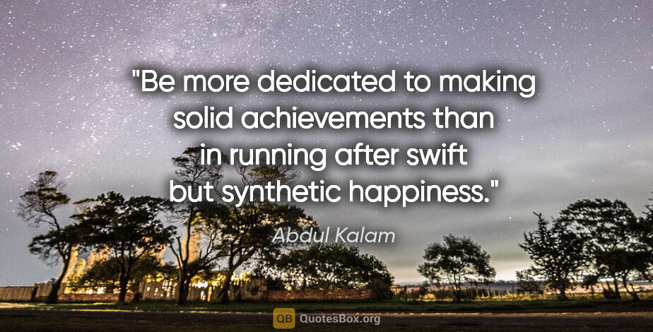 Abdul Kalam quote: "Be more dedicated to making solid achievements than in running..."