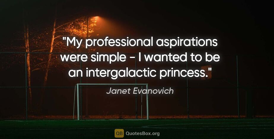 Janet Evanovich quote: "My professional aspirations were simple - I wanted to be an..."