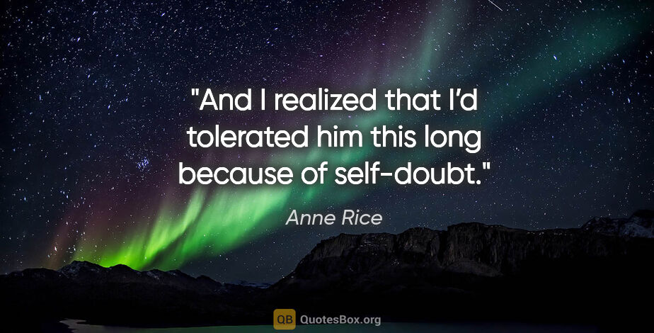Anne Rice quote: "And I realized that I’d tolerated him this long because of..."
