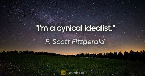 F. Scott Fitzgerald quote: "I'm a cynical idealist."