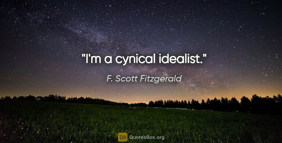 F. Scott Fitzgerald quote: "I'm a cynical idealist."