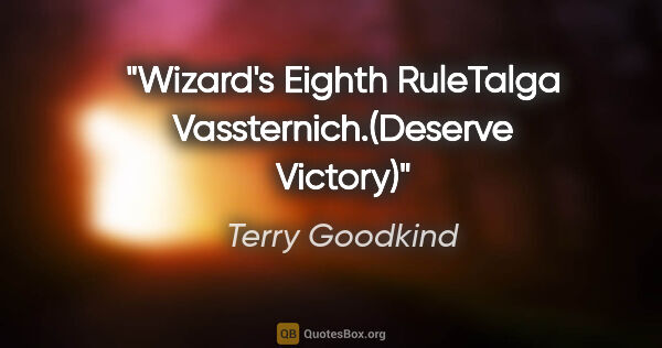 Terry Goodkind quote: "Wizard's Eighth RuleTalga Vassternich.(Deserve Victory)"