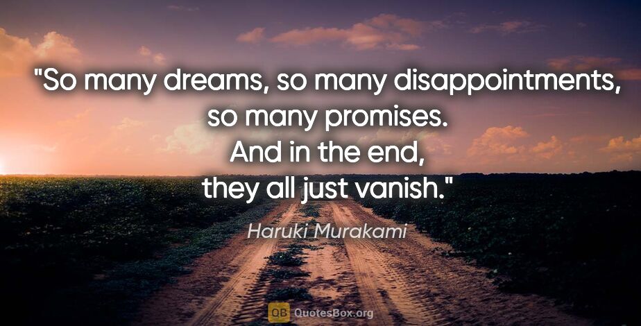 Haruki Murakami quote: "So many dreams, so many disappointments, so many promises. And..."