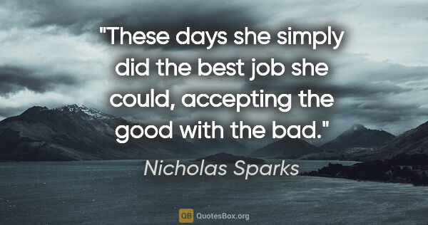 Nicholas Sparks quote: "These days she simply did the best job she could, accepting..."