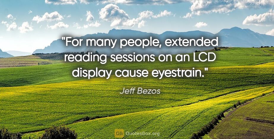 Jeff Bezos quote: "For many people, extended reading sessions on an LCD display..."