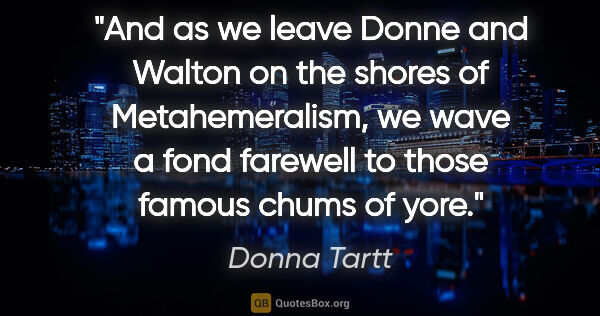 Donna Tartt quote: "And as we leave Donne and Walton on the shores of..."