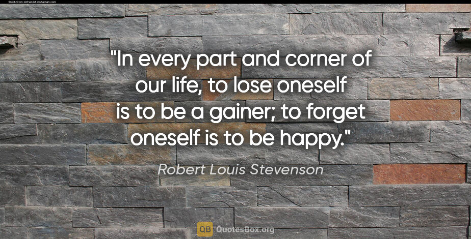 Robert Louis Stevenson quote: "In every part and corner of our life, to lose oneself is to be..."