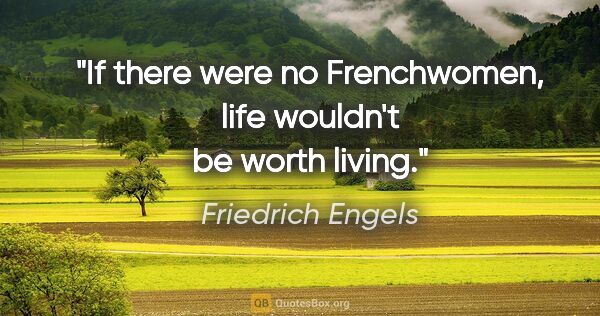 Friedrich Engels quote: "If there were no Frenchwomen, life wouldn't be worth living."