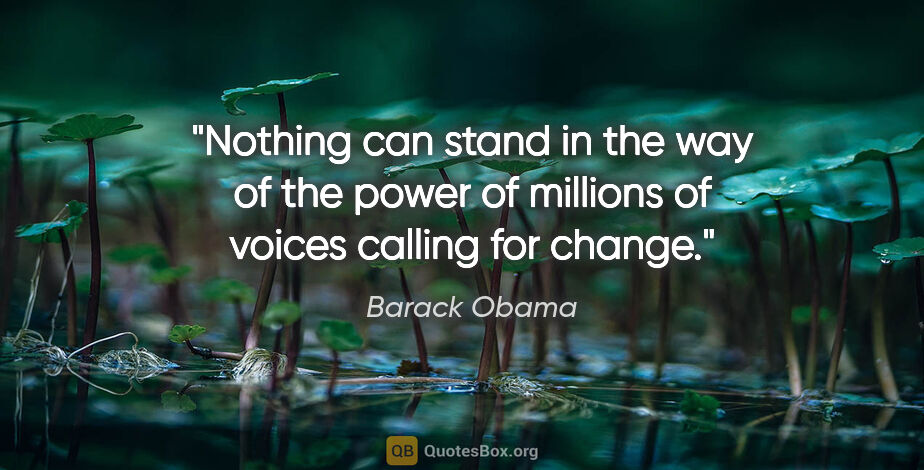 Barack Obama quote: "Nothing can stand in the way of the power of millions of..."