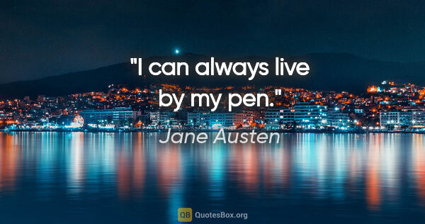 Jane Austen quote: "I can always live by my pen."