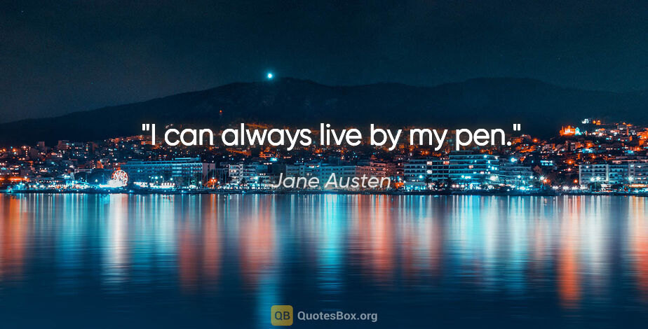 Jane Austen quote: "I can always live by my pen."