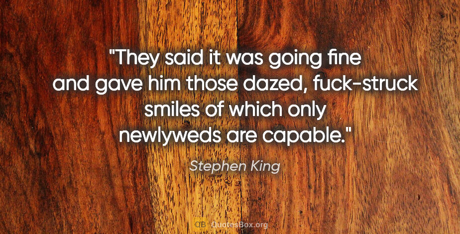 Stephen King quote: "They said it was going fine and gave him those dazed,..."