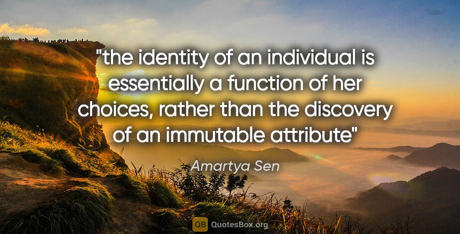 Amartya Sen quote: "the identity of an individual is essentially a function of her..."