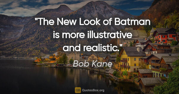 Bob Kane quote: "The New Look of Batman is more illustrative and realistic."