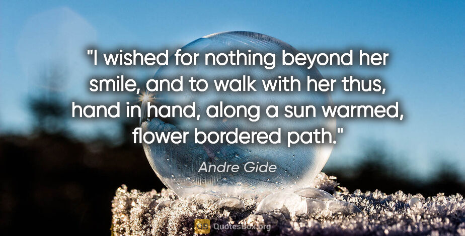 Andre Gide quote: "I wished for nothing beyond her smile, and to walk with her..."