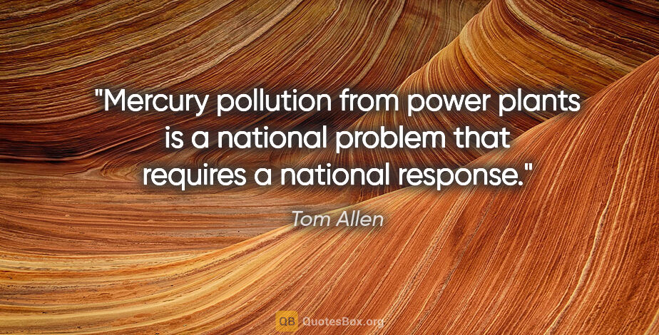 Tom Allen quote: "Mercury pollution from power plants is a national problem that..."