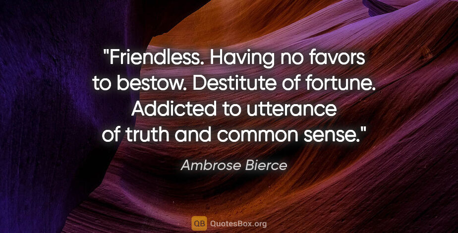 Ambrose Bierce quote: "Friendless. Having no favors to bestow. Destitute of fortune...."
