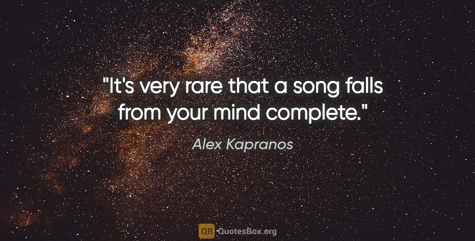 Alex Kapranos quote: "It's very rare that a song falls from your mind complete."