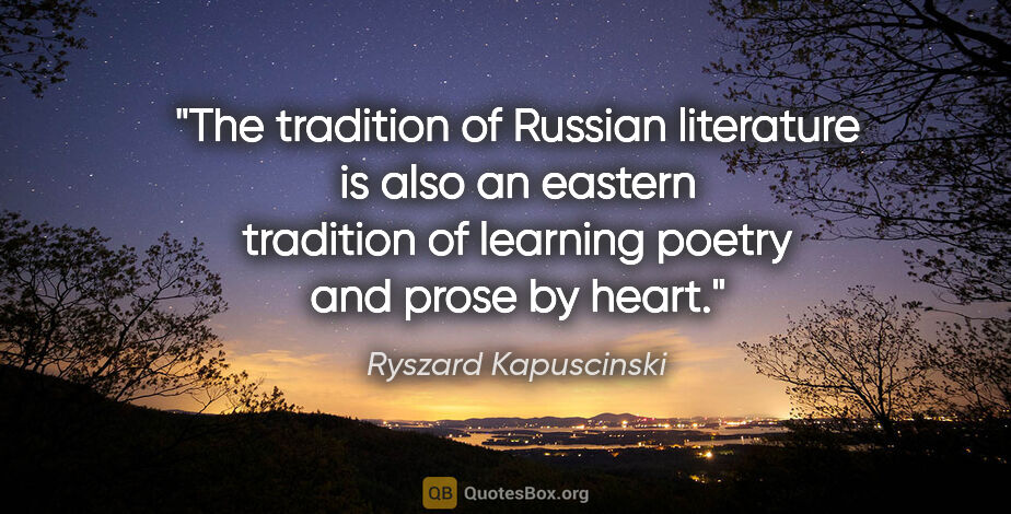 Ryszard Kapuscinski quote: "The tradition of Russian literature is also an eastern..."