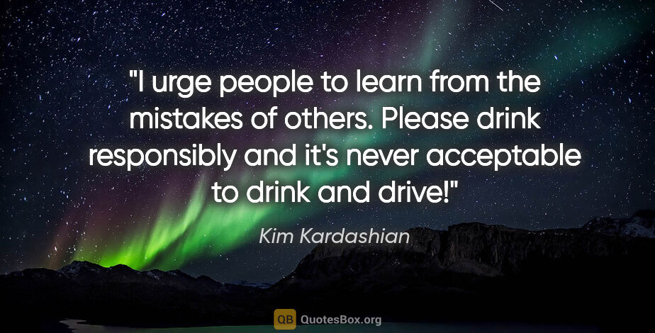 Kim Kardashian quote: "I urge people to learn from the mistakes of others. Please..."