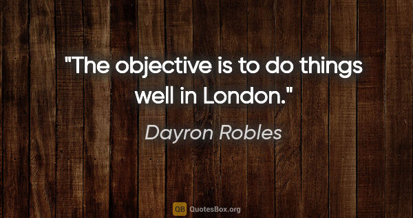 Dayron Robles quote: "The objective is to do things well in London."