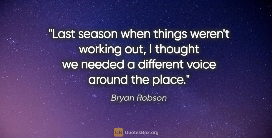Bryan Robson quote: "Last season when things weren't working out, I thought we..."