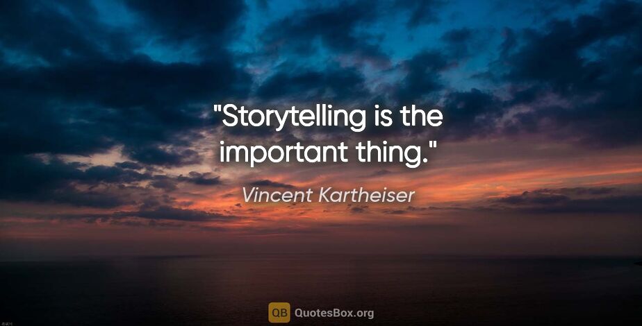 Vincent Kartheiser quote: "Storytelling is the important thing."