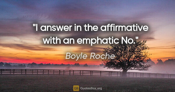 Boyle Roche quote: "I answer in the affirmative with an emphatic "No.""