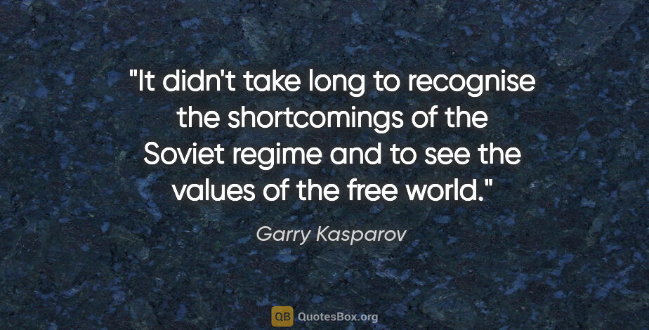 Garry Kasparov quote: "It didn't take long to recognise the shortcomings of the..."