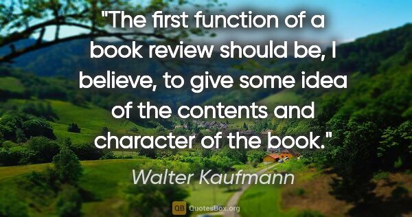 Walter Kaufmann quote: "The first function of a book review should be, I believe, to..."