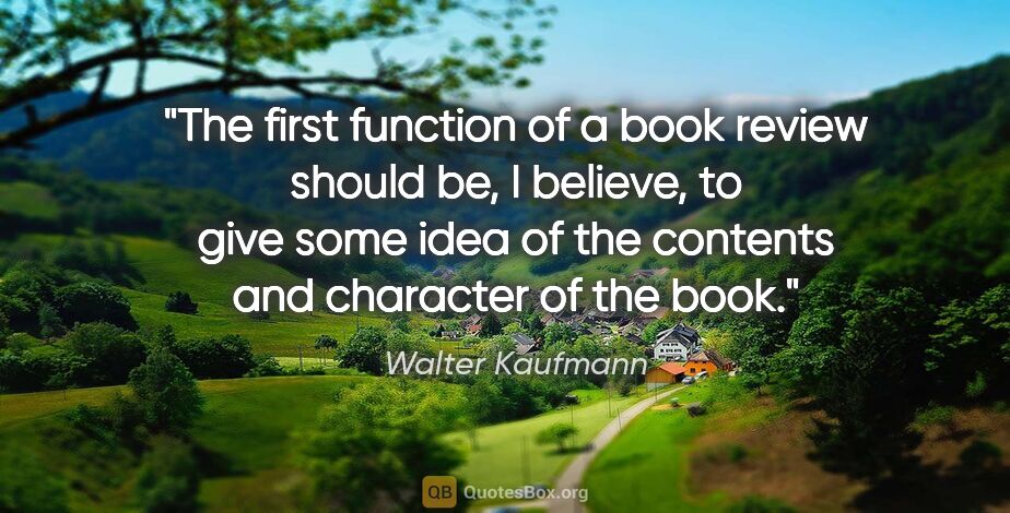 Walter Kaufmann quote: "The first function of a book review should be, I believe, to..."