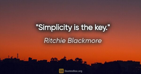 Ritchie Blackmore quote: "Simplicity is the key."