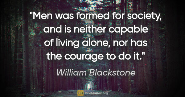 William Blackstone quote: "Men was formed for society, and is neither capable of living..."