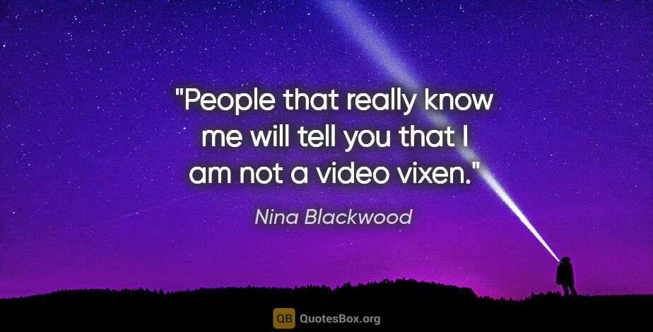 Nina Blackwood quote: "People that really know me will tell you that I am not a video..."
