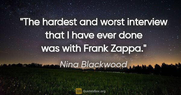 Nina Blackwood quote: "The hardest and worst interview that I have ever done was with..."