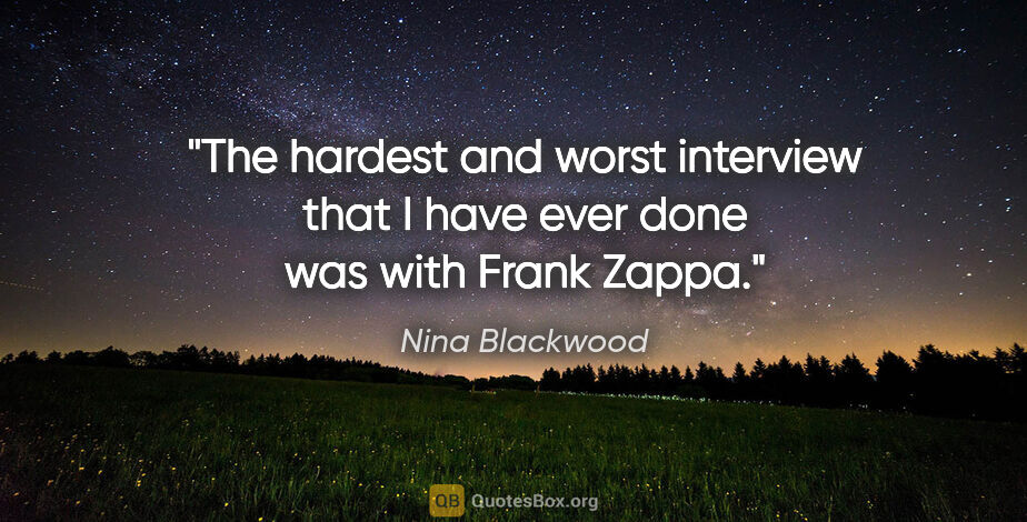 Nina Blackwood quote: "The hardest and worst interview that I have ever done was with..."
