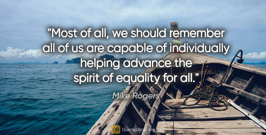 Mike Rogers quote: "Most of all, we should remember all of us are capable of..."