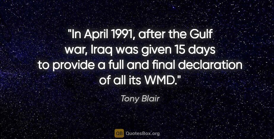 Tony Blair quote: "In April 1991, after the Gulf war, Iraq was given 15 days to..."