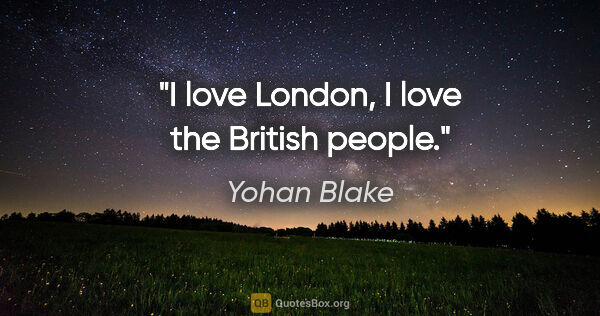 Yohan Blake quote: "I love London, I love the British people."