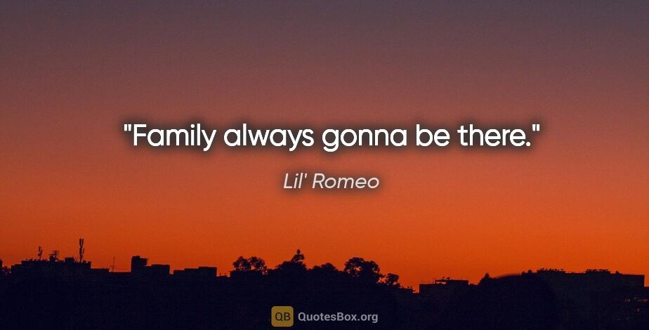 Lil' Romeo quote: "Family always gonna be there."