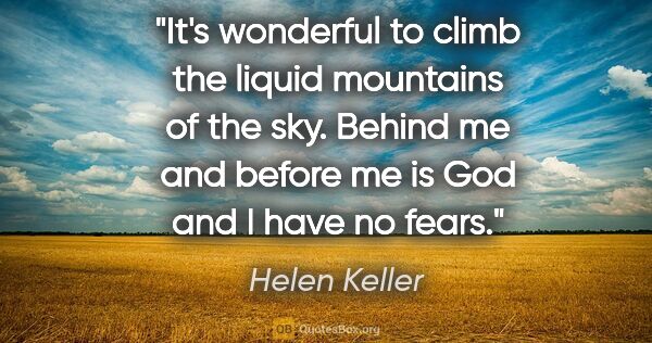 Helen Keller quote: "It's wonderful to climb the liquid mountains of the sky...."