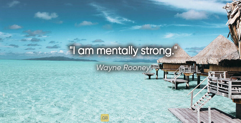 Wayne Rooney quote: "I am mentally strong."