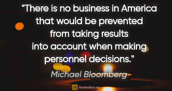 Michael Bloomberg quote: "There is no business in America that would be prevented from..."
