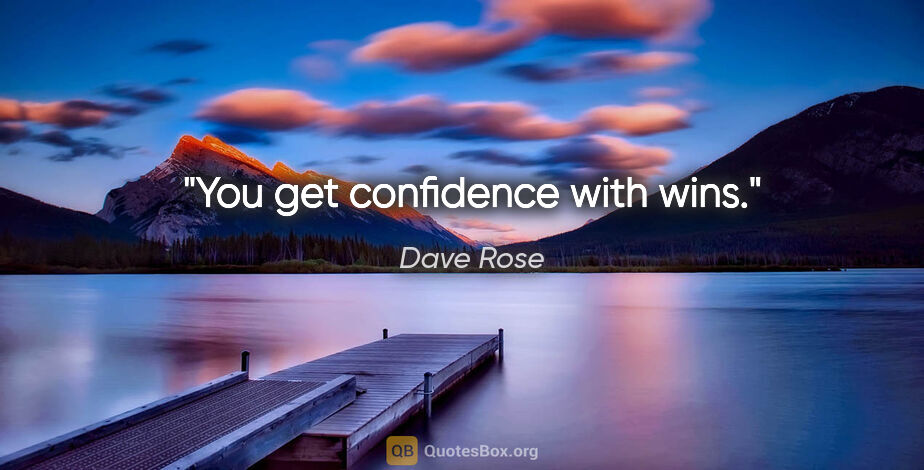 Dave Rose quote: "You get confidence with wins."