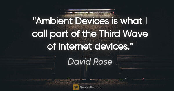 David Rose quote: "Ambient Devices is what I call part of the Third Wave of..."
