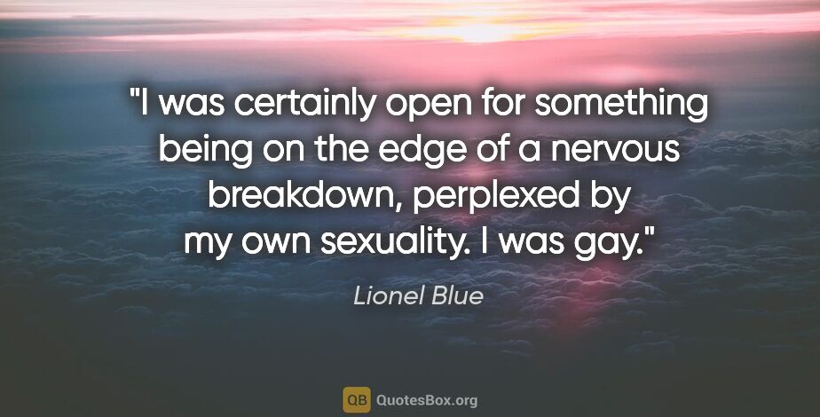 Lionel Blue quote: "I was certainly open for something being on the edge of a..."